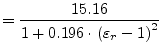 $\displaystyle = \frac{15.16}{1+0.196\cdot \left(\varepsilon_r-1\right)^2}$