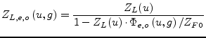 $\displaystyle Z_{L,e,o}\left(u, g\right) = \dfrac{Z_{L}(u)}{1 - Z_{L}(u)\cdot \Phi_{e,o}\left(u,g\right) / Z_{F0}}$