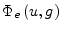 $\displaystyle \Phi_e\left(u,g\right)$