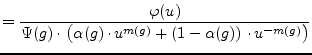 $\displaystyle = \dfrac{\varphi(u)}{\Psi(g)\cdot \left(\alpha(g)\cdot u^{m(g)} +\left(1-\alpha(g)\right)\cdot u^{-m(g)}\right)}$