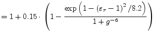 $\displaystyle = 1+0.15\cdot\left(1 - \dfrac{\exp{\left(1-\left(\varepsilon_r - 1\right)^2/8.2\right)}}{1+g^{-6}}\right)$