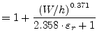 $\displaystyle = 1 + \dfrac{\left( W/h \right) ^{0.371}}{2.358\cdot \varepsilon_r + 1}$