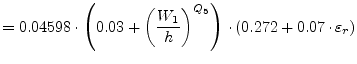 $\displaystyle = 0.04598\cdot \left( 0.03 + \left(\frac{W_1}{h}\right)^{Q_5} \right)\cdot (0.272 + 0.07\cdot\varepsilon_r)$