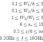 \begin{displaymath}\begin{split}0.1\le W_1/h \le 3 \\ 0.1\le W_2/h \le 3 \\ 1\le...
... \le \infty \\ 0.2\text{GHz} \le f \le 18\text{GHz} \end{split}\end{displaymath}