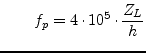 $\displaystyle \qquad f_p = 4\cdot 10^5 \cdot\frac{Z_L}{h}$