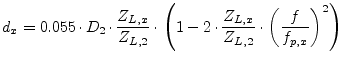 $\displaystyle d_x = 0.055\cdot D_2\cdot \frac{Z_{L,x}}{Z_{L,2}}\cdot \left( 1 - 2\cdot\frac{Z_{L,x}}{Z_{L,2}}\cdot \left( \frac{f}{f_{p,x}} \right)^2 \right)$
