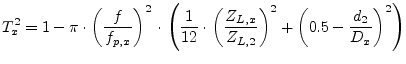 $\displaystyle T_x^2 = 1 - \pi\cdot \left( \frac{f}{f_{p,x}} \right)^2 \cdot \le...
...ac{Z_{L,x}}{Z_{L,2}} \right)^2 + \left( 0.5 - \frac{d_2}{D_x} \right)^2 \right)$