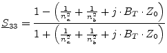 $\displaystyle \underline{S}_{33} = \frac{1 - \left( \frac{1}{n_a^2} + \frac{1}{...
...)} {1 + \left( \frac{1}{n_a^2} + \frac{1}{n_b^2} + j\cdot B_T\cdot Z_0 \right)}$
