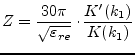 $\displaystyle Z=\dfrac{30\pi}{\sqrt{\varepsilon_{re}}}\cdot\dfrac{K'(k_1)}{K(k_1)}$