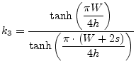 $\displaystyle k_3 = \dfrac{\tanh\left(\dfrac{\pi W}{4h}\right)}{\tanh\left(\dfrac{\pi\cdot\left(W+2s\right)}{4h}\right)}$