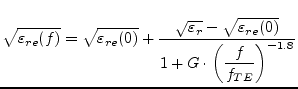 $\displaystyle \sqrt{\varepsilon_{re}(f)}=\sqrt{\varepsilon_{re}(0)} + \dfrac{\s...
...r} - \sqrt{\varepsilon_{re}(0)}}{1+G\cdot\left(\dfrac{f}{f_{TE}}\right)^{-1.8}}$