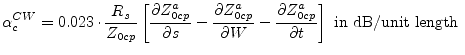 $\displaystyle \alpha_c^{CW} = 0.023\cdot \dfrac{R_s}{Z_{0cp}}\left[\dfrac{\part...
...W} - \dfrac{\partial Z^a_{0cp}}{\partial t}\right] \textrm{ in dB/unit length }$