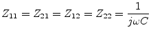$\displaystyle Z_{11} = Z_{21} = Z_{12} = Z_{22} = \dfrac{1}{j\omega C}$