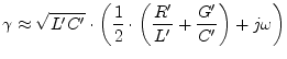 $\displaystyle \gamma \approx \sqrt{L'C'}\cdot\left(\dfrac{1}{2}\cdot\left(\dfrac{R'}{L'} + \dfrac{G'}{C'}\right) + j\omega\right)$