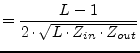 $\displaystyle = \dfrac{L - 1}{2\cdot \sqrt{L\cdot Z_{in}\cdot Z_{out}}}$
