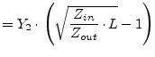 $\displaystyle = Y_2\cdot\left( \sqrt{\dfrac{Z_{in}}{Z_{out}}\cdot L} - 1 \right)$