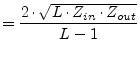 $\displaystyle = \dfrac{2\cdot \sqrt{L\cdot Z_{in}\cdot Z_{out}}}{L - 1}$