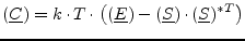 $\displaystyle (\underline{C}) = k\cdot T\cdot \left( (\underline{E}) - (\underline{S})\cdot(\underline{S})^{*T} \right)$