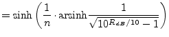 $\displaystyle = \sinh\left( \frac{1}{n}\cdot\text{arsinh}\dfrac{1}{\sqrt{10^{R_{dB}/10} - 1}} \right)$