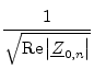 $ \dfrac{1}{\sqrt{\text{Re}\left\vert\underline{Z}_{0,n}\right\vert}}$