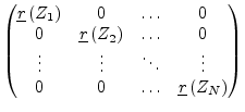 $ \begin{pmatrix}
\underline{r}\left(Z_{1}\right) & 0 & \ldots & 0\\
0 & \under...
...s & \vdots\\
0 & 0 & \ldots & \underline{r}\left(Z_{N}\right)\\
\end{pmatrix}$