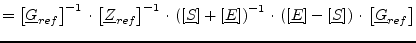$\displaystyle = \left[\underline{G}_{ref}\right]^{-1} \cdot \left[\underline{Z}...
...ht] - \left[\underline{S}\right] \right) \cdot \left[\underline{G}_{ref}\right]$