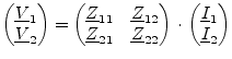 $\displaystyle \begin{pmatrix}\underline{V}_{1}\\ \underline{V}_{2} \end{pmatrix...
...atrix} \cdot \begin{pmatrix}\underline{I}_{1}\\ \underline{I}_{2} \end{pmatrix}$