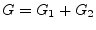 $ G = G_{1} + G_{2}$