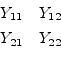 \begin{displaymath}\begin{array}{cc}Y_{11}&Y_{12}\vspace{4pt}\\ Y_{21}&Y_{22}\end{array}\end{displaymath}
