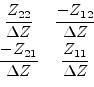 \begin{displaymath}\begin{array}{cc}\dfrac{Z_{22}}{\Delta Z}&\dfrac{-Z_{12}}{\De...
...\ \dfrac{-Z_{21}}{\Delta Z}&\dfrac{Z_{11}}{\Delta Z}\end{array}\end{displaymath}