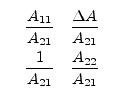 \fbox{\makebox[0.15\linewidth ][c]{$\begin{array}{cc}\dfrac{A_{11}}{A_{21}}&\dfr...
... A}{A_{21}}\vspace{4pt}\\ \dfrac{1}{A_{21}}&\dfrac{A_{22}}{A_{21}}\end{array}$}}