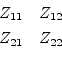 \begin{displaymath}\begin{array}{cc}Z_{11}&Z_{12}\vspace{4pt}\\ Z_{21}&Z_{22}\end{array}\end{displaymath}