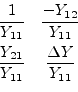 \begin{displaymath}\begin{array}{cc}\dfrac{1}{Y_{11}}&\dfrac{-Y_{12}}{Y_{11}}\vs...
...t}\\ \dfrac{Y_{21}}{Y_{11}}&\dfrac{\Delta Y}{Y_{11}}\end{array}\end{displaymath}