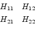 \begin{displaymath}\begin{array}{cc}H_{11}&H_{12}\vspace{4pt}\\ H_{21}&H_{22}\end{array}\end{displaymath}