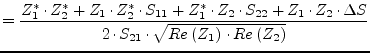 $\displaystyle = \dfrac{Z_{1}^{*}\cdot Z_{2}^{*} + Z_{1}\cdot Z_{2}^{*}\cdot S_{...
...ta S}{2\cdot S_{21}\cdot \sqrt{Re\left(Z_{1}\right)\cdot Re\left(Z_{2}\right)}}$