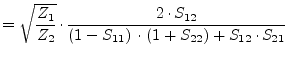 $\displaystyle = \sqrt{\dfrac{Z_1}{Z_2}}\cdot \dfrac{2\cdot S_{12}}{\left(1 - S_{11}\right)\cdot \left(1 + S_{22}\right) + S_{12}\cdot S_{21}}$