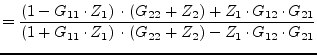 $\displaystyle = \dfrac{\left(1 - G_{11}\cdot Z_{1}\right)\cdot \left(G_{22} + Z...
...ot Z_{1}\right)\cdot \left(G_{22} + Z_{2}\right) - Z_1\cdot G_{12}\cdot G_{21}}$