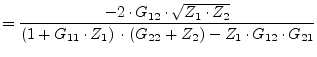 $\displaystyle = \dfrac{-2\cdot G_{12}\cdot\sqrt{Z_1\cdot Z_2}}{\left(1 + G_{11}...
...ot Z_{1}\right)\cdot \left(G_{22} + Z_{2}\right) - Z_1\cdot G_{12}\cdot G_{21}}$