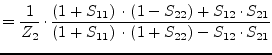$\displaystyle = \dfrac{1}{Z_{2}}\cdot \dfrac{\left(1 + S_{11}\right)\cdot \left...
...21}}{\left(1 + S_{11}\right)\cdot \left(1 + S_{22}\right) - S_{12}\cdot S_{21}}$