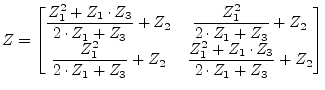$ Z =
\begin{bmatrix}
\dfrac{Z_1^2 + Z_1\cdot Z_3}{2\cdot Z_1+ Z_3} + Z_2 & \dfr...
... Z_3} + Z_2 & \dfrac{Z_1^2 + Z_1\cdot Z_3}{2\cdot Z_1+ Z_3} + Z_2
\end{bmatrix}$