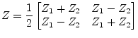 $ Z = \dfrac{1}{2}
\begin{bmatrix}
Z_1 + Z_2 & Z_1 - Z_2\\
Z_1 - Z_2 & Z_1 + Z_2\\
\end{bmatrix}$