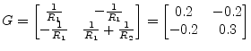 $\displaystyle G = \begin{bmatrix}\frac{1}{R_{1}} & -\frac{1}{R_{1}}\\ -\frac{1}...
...{1}{R_{2}} \end{bmatrix} = \begin{bmatrix}0.2 & -0.2\\ -0.2 & 0.3 \end{bmatrix}$
