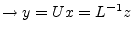 $ \rightarrow y = Ux = L^{-1}z$