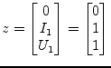 $\displaystyle z = \begin{bmatrix}0\\ I_{1}\\ U_{1} \end{bmatrix} = \begin{bmatrix}0\\ 1\\ 1 \end{bmatrix}$