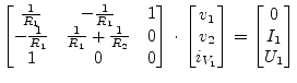 $\displaystyle \begin{bmatrix}\frac{1}{R_{1}} & -\frac{1}{R_{1}} & 1\\ -\frac{1}...
..._{2}\\ i_{V_{1}} \end{bmatrix} = \begin{bmatrix}0\\ I_{1}\\ U_{1} \end{bmatrix}$