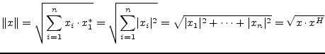 $\displaystyle \lVert x \rVert = \sqrt{\sum^n_{i=1} x_i\cdot x^*_1} = \sqrt{\sum...
...} = \sqrt{\lvert x_1\rvert^2 + \cdots + \lvert x_n\rvert^2} = \sqrt{x\cdot x^H}$