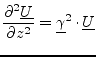 $\displaystyle \dfrac{\partial^2\underline{U}}{\partial z^2} = \underline{\gamma}^2 \cdot \underline{U}$
