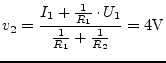 $\displaystyle v_{2} = \frac{I_{1} + \frac{1}{R_{1}}\cdot U_{1}}{\frac{1}{R_{1}} + \frac{1}{R_{2}}} = 4\volt$