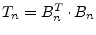 $ T_n = B_n^T\cdot B_n$