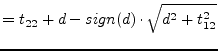 $\displaystyle = t_{22} + d - sign(d)\cdot \sqrt{d^2 + t_{12}^2}$